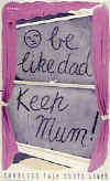 Home Sweet Home Front - 'Be like dad, keep mum' Poster - Click on image to enlarge!